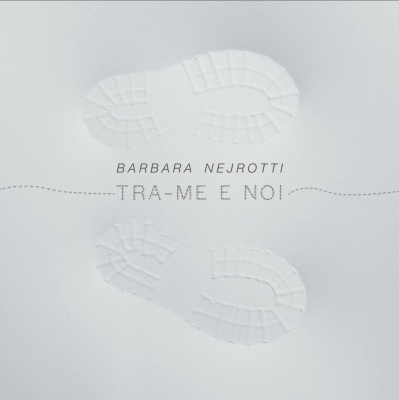 BARBARA NEJROTTI | TRA-ME E NOI